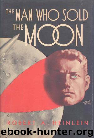 Man Who Sold the Moon by Robert A. Heinlein