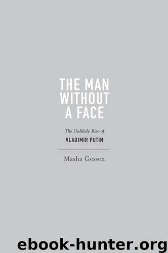 Man Without a Face : The Unlikely Rise of Vladimir Putin (9781101560600) by Gessen Masha