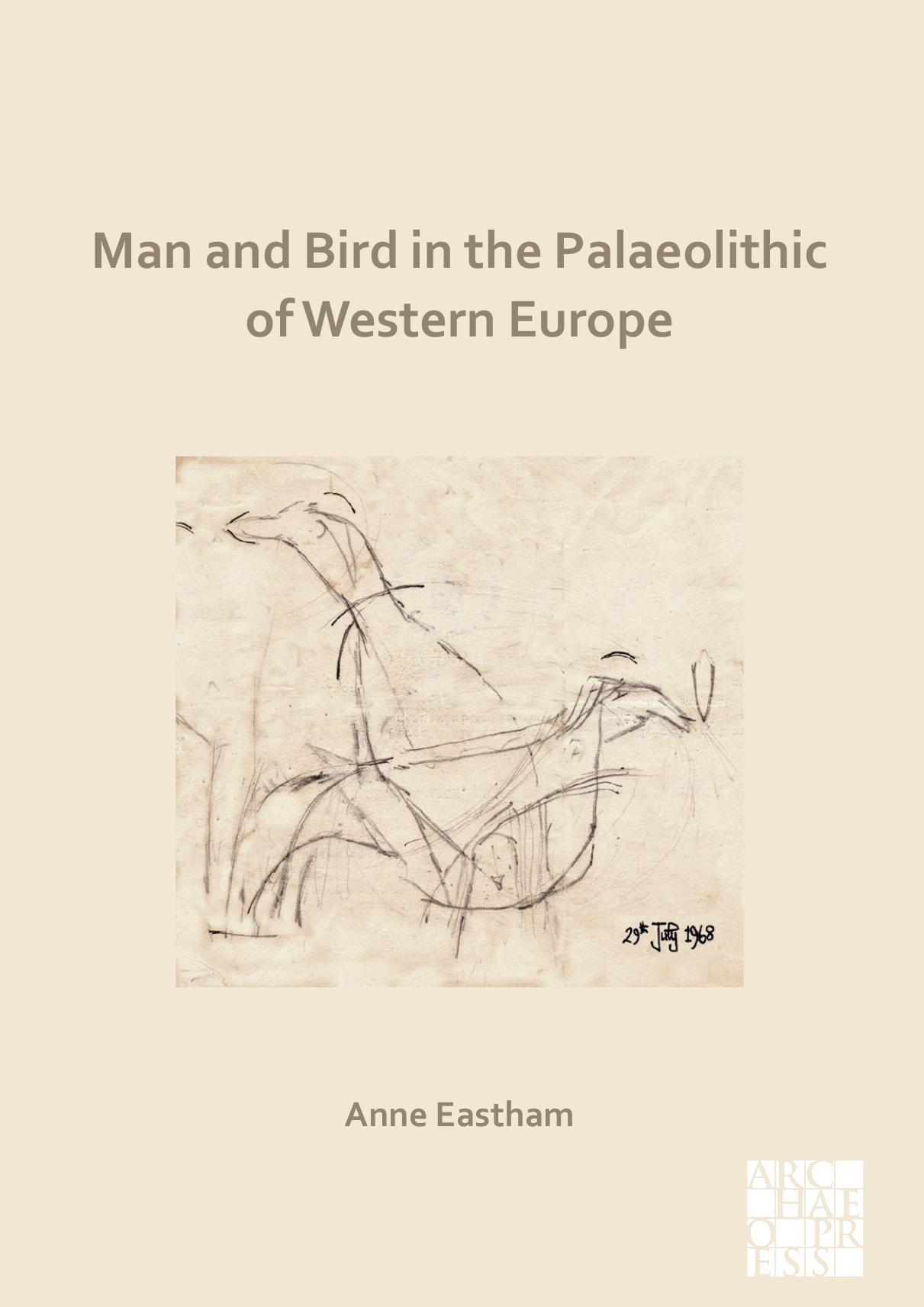 Man and Bird in the Palaeolithic of Western Europe by Anne Eastham