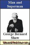 Man and Superman: A Comedy and a Philosophy by George Bernard Shaw