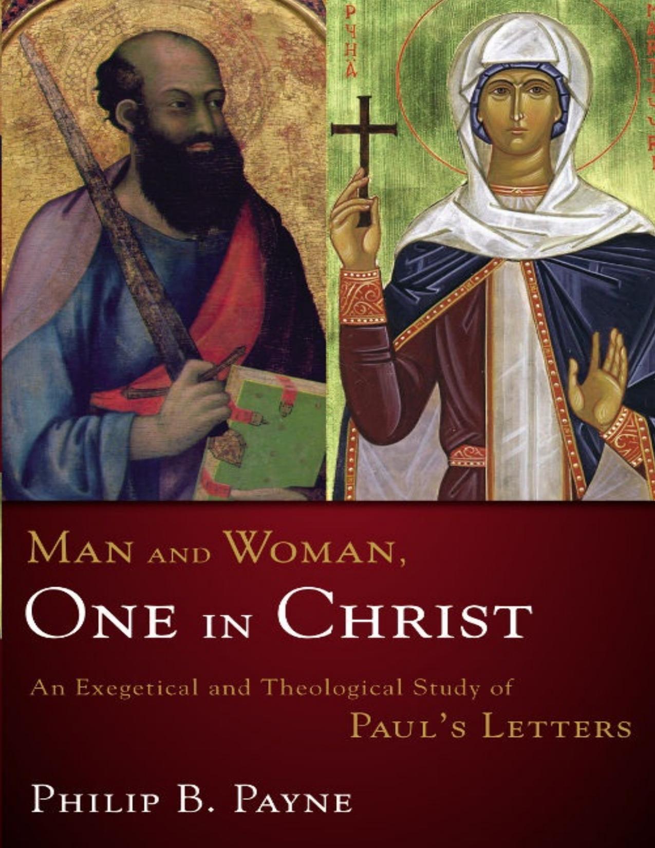 Man and Woman, One in Christ : An Exegetical and Theological Study of Paulâs Letters. by Payne Philip Barton