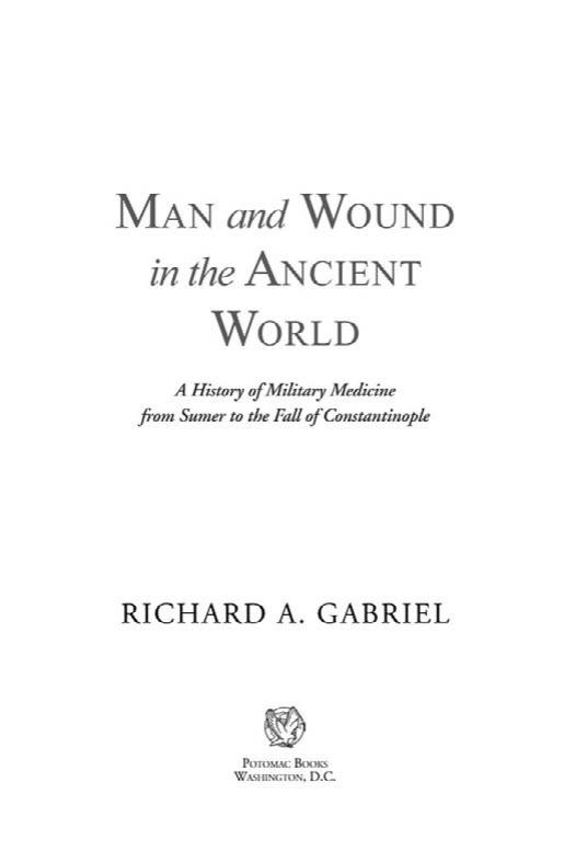 Man and Wound in the Ancient World: A History of Military Medicine from Sumer to the Fall of Constantinople by Richard Gabriel