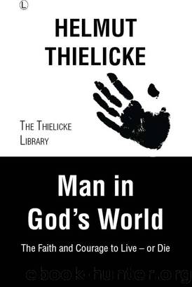 Man in God's World: The Faith and Courage to Live - or Die by Helmut Thielicke