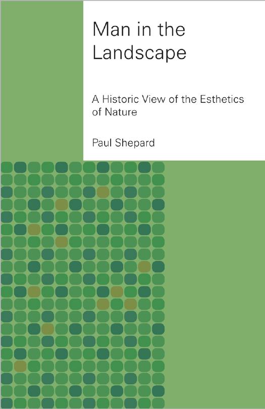 Man in the Landscape: A Historic View of the Esthetics of Nature by Paul Shepard & a new foreword by Dave Foreman