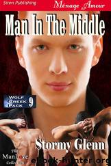 Man in the Middle [Wolf Creek Pack 9] (Siren Publishing Ménage Amour ManLove) by Stormy Glenn
