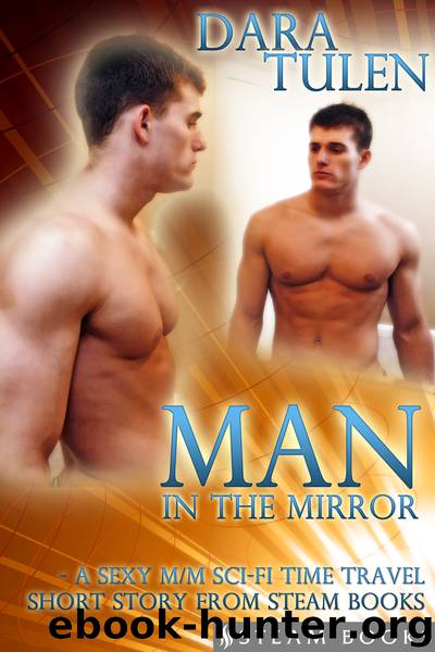 Man in the Mirror--A Sexy MM Sci-Fi Time Travel Short Story from Steam Books by Dara Tulen