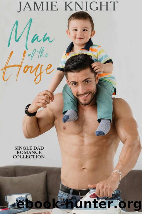 Man of the House: Single Dad Romance Collection by Knight Jamie