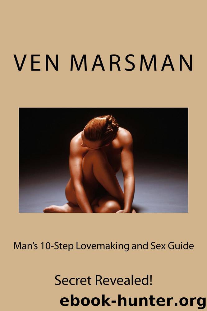 Man's One-Page Lovemaking and Sex Book: 10-Step Secret Revealed! by Marsman Ven