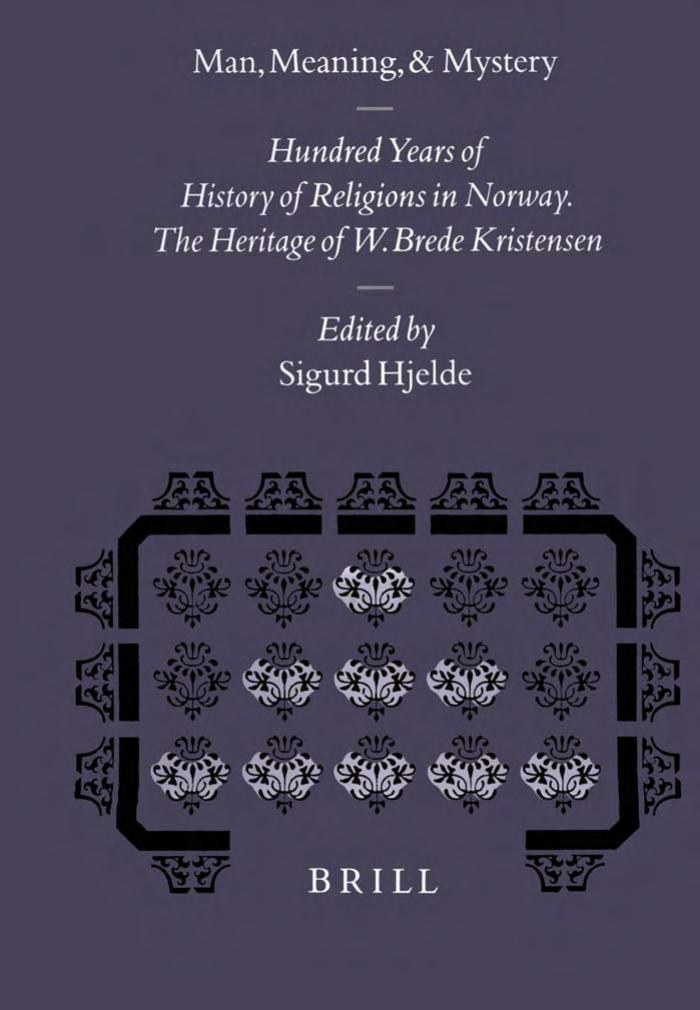 Man, Meaning, and Mystery: 100 Years of History of Religions in Norway. the Heritage of W. Brede Kristensen by Sigurd Hjelde