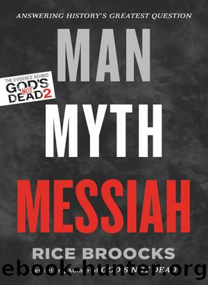 Man, Myth, Messiah: Answering History's Greatest Question by Rice Broocks & Dr. Gary Habermas
