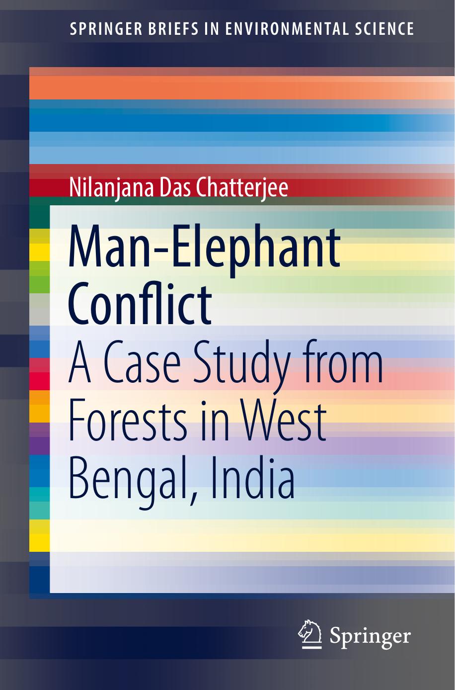 ManâElephant Conflict: A Case Study from Forests in West Bengal, India by Nilanjana Das Chatterjee (auth.)