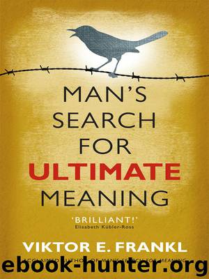 Man’s Search for Ultimate Meaning by Viktor E Frankl