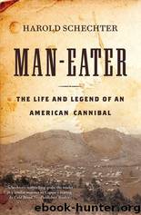 Man-Eater: The Life and Legend of an American Cannibal by Harold Schechter