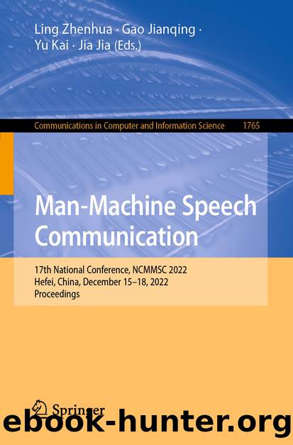 Man-Machine Speech Communication: 17th National Conference, NCMMSC 2022, Hefei, China, December 15â18, 2022, Proceedings by Ling Zhenhua & Gao Jianqing & Yu Kai & Jia Jia