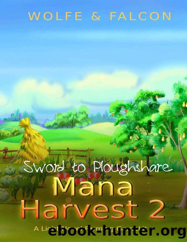 Mana Harvest 2: A Light Novel Farming GameLit (Sword to Ploughshare Saga) by Wolfe Locke & James Falcon