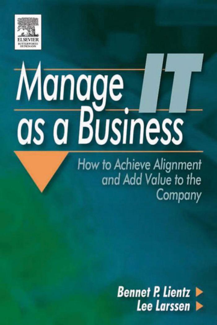 Manage IT as a Business : How to Achieve Alignment and Add Value to the Company by Lientz Bennet P.; Larssen Lee
