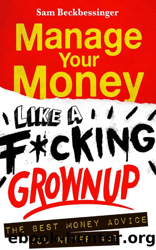 Manage Your Money like a F*cking Grown Up: The Best Money Advice You Never Got by Beckbessinger Sam