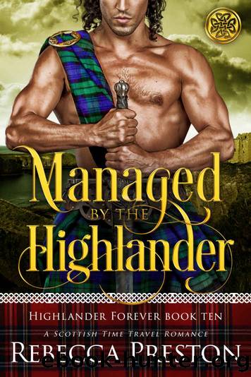 Managed By The Highlander: A Scottish Time Travel Romance-Highlander Forever Book 10 by Preston Rebecca