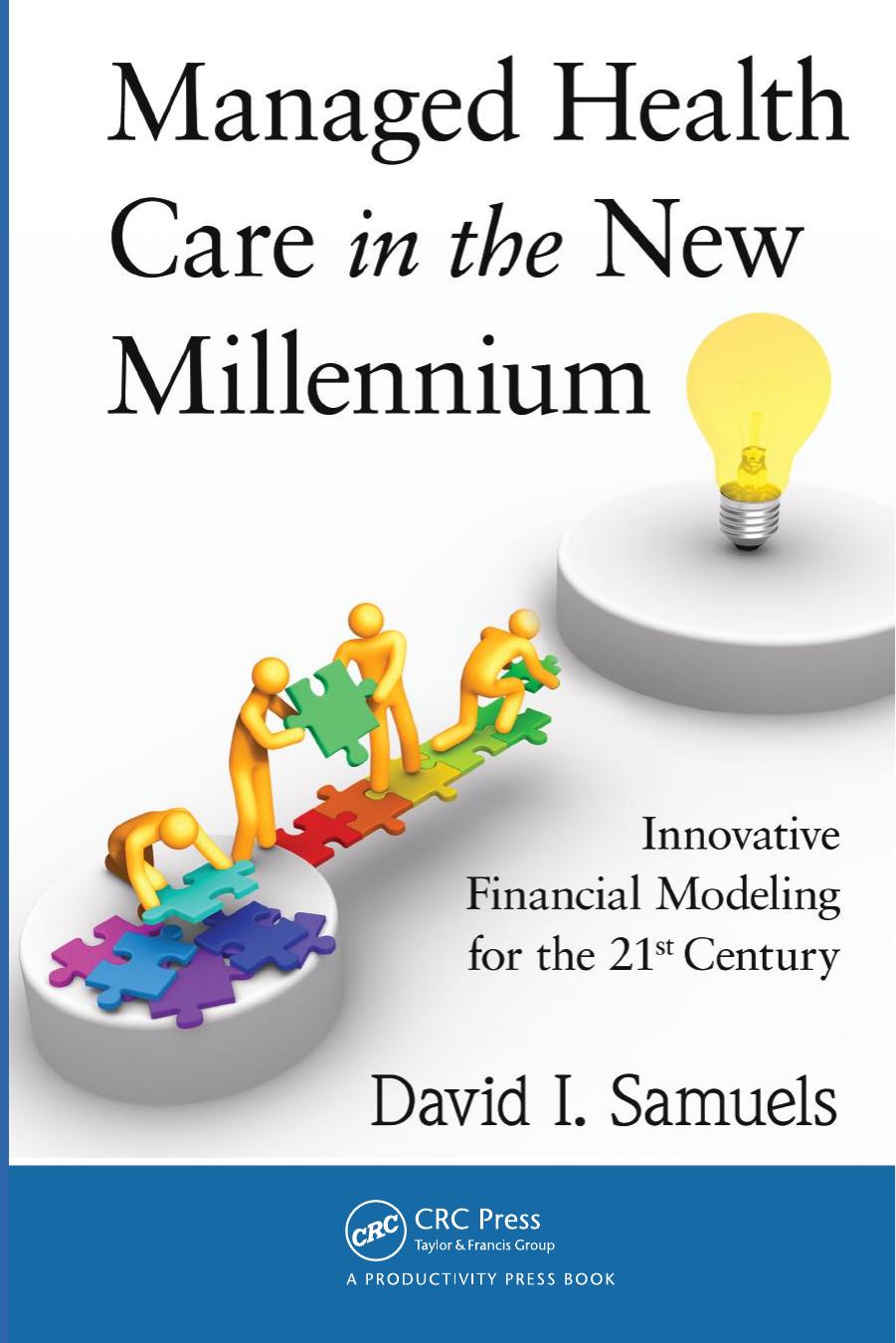 Managed health care in the new millennium : innovative financial modeling for the 21st century by Samuels David I