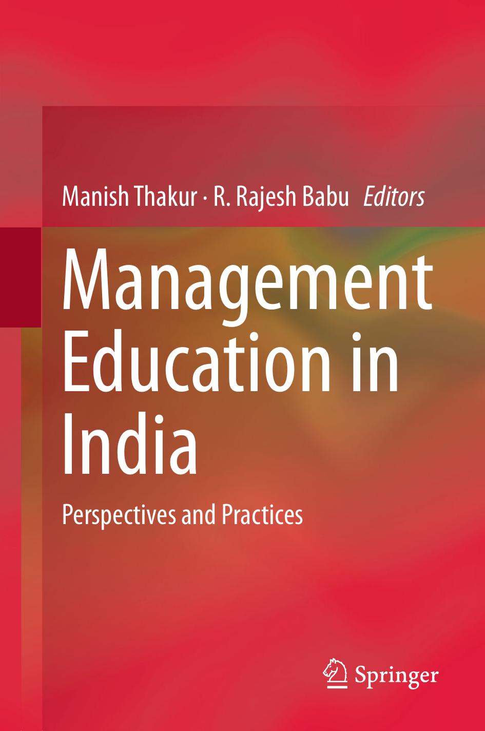 Management Education in India: Perspectives and Practices by Manish Thakur R. Rajesh Babu (eds.)