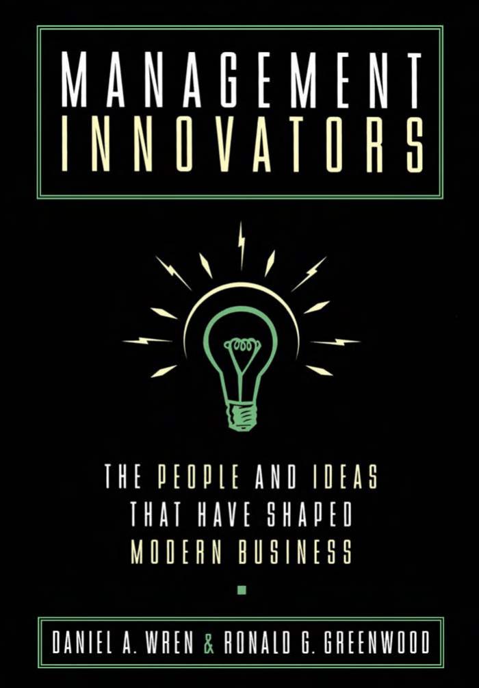 Management Innovators: The People and Ideas That Have Shaped Modern Business by Greenwood R.G. Wren D. A
