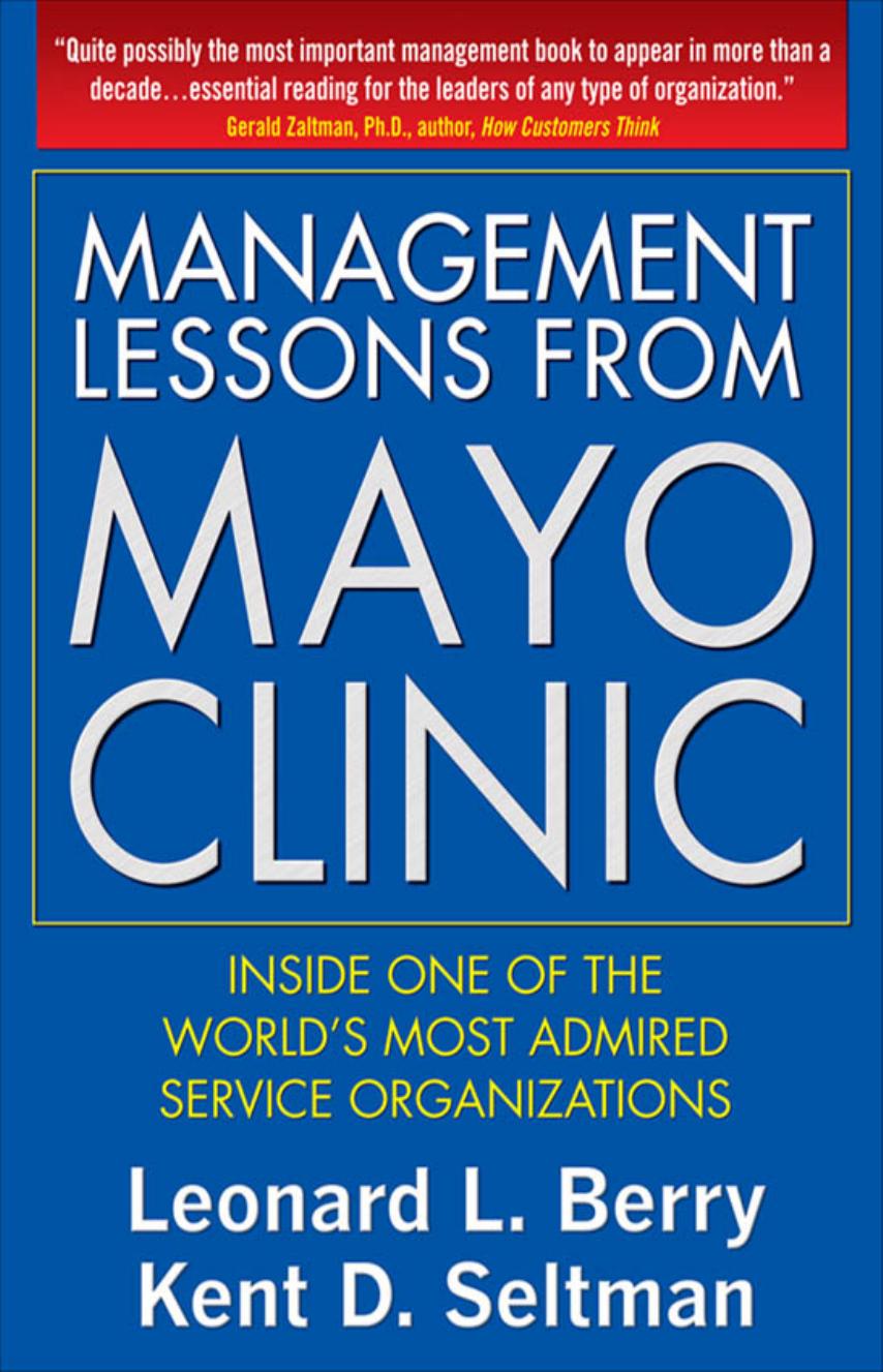 Management Lessons from Mayo Clinic: Inside One of the Worlds Most Admired Service Organizations by Leonard Berry Kent Seltman