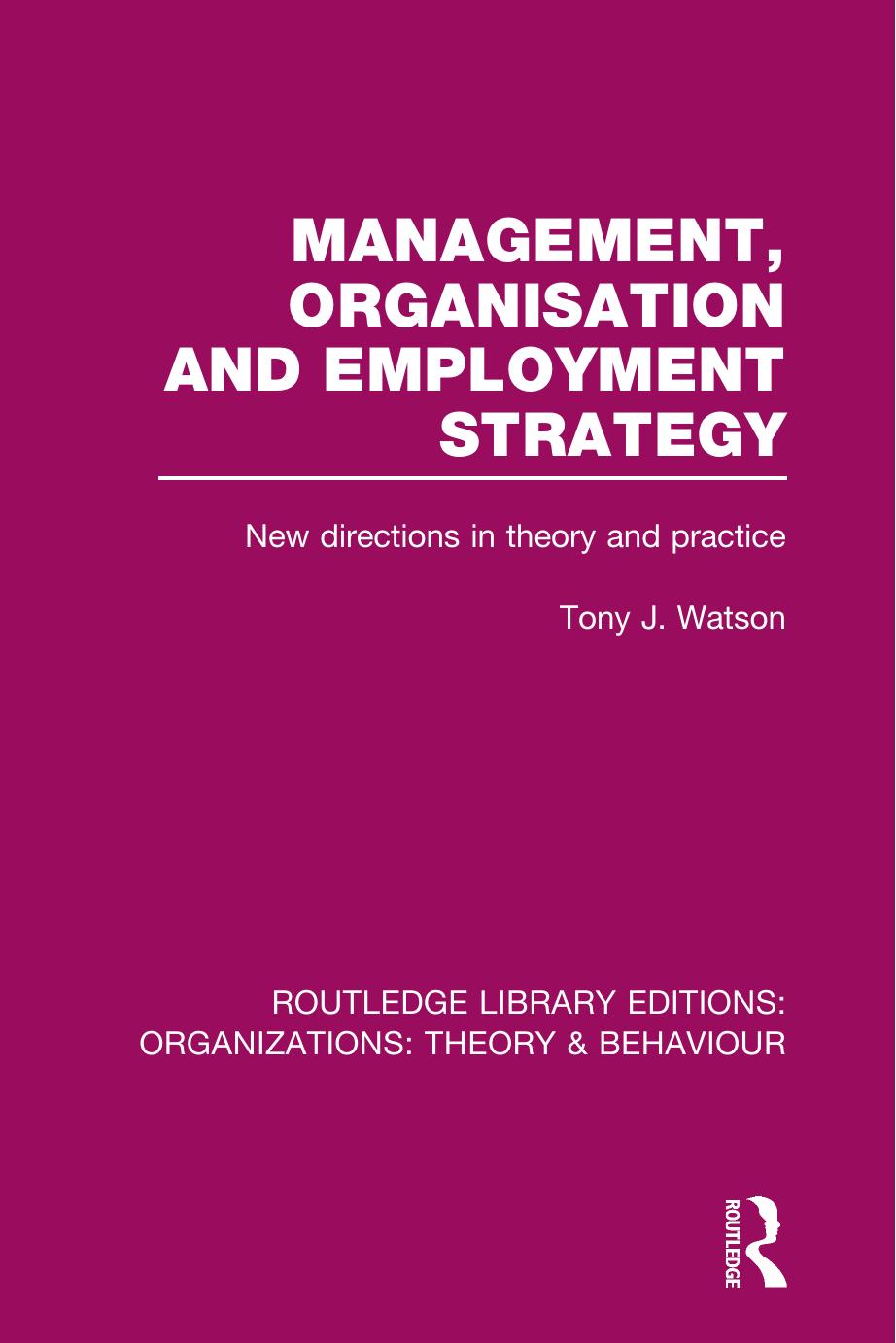 Management Organization and Employment Strategy (RLE: Organizations): New Directions in Theory and Practice by Tony Watson
