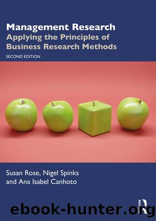 Management Research; Applying the Principles of Business Research Methods; Second Edition (for jack nick) by Susan Rose & Nigel Spinks & Ana Isabel Canhoto