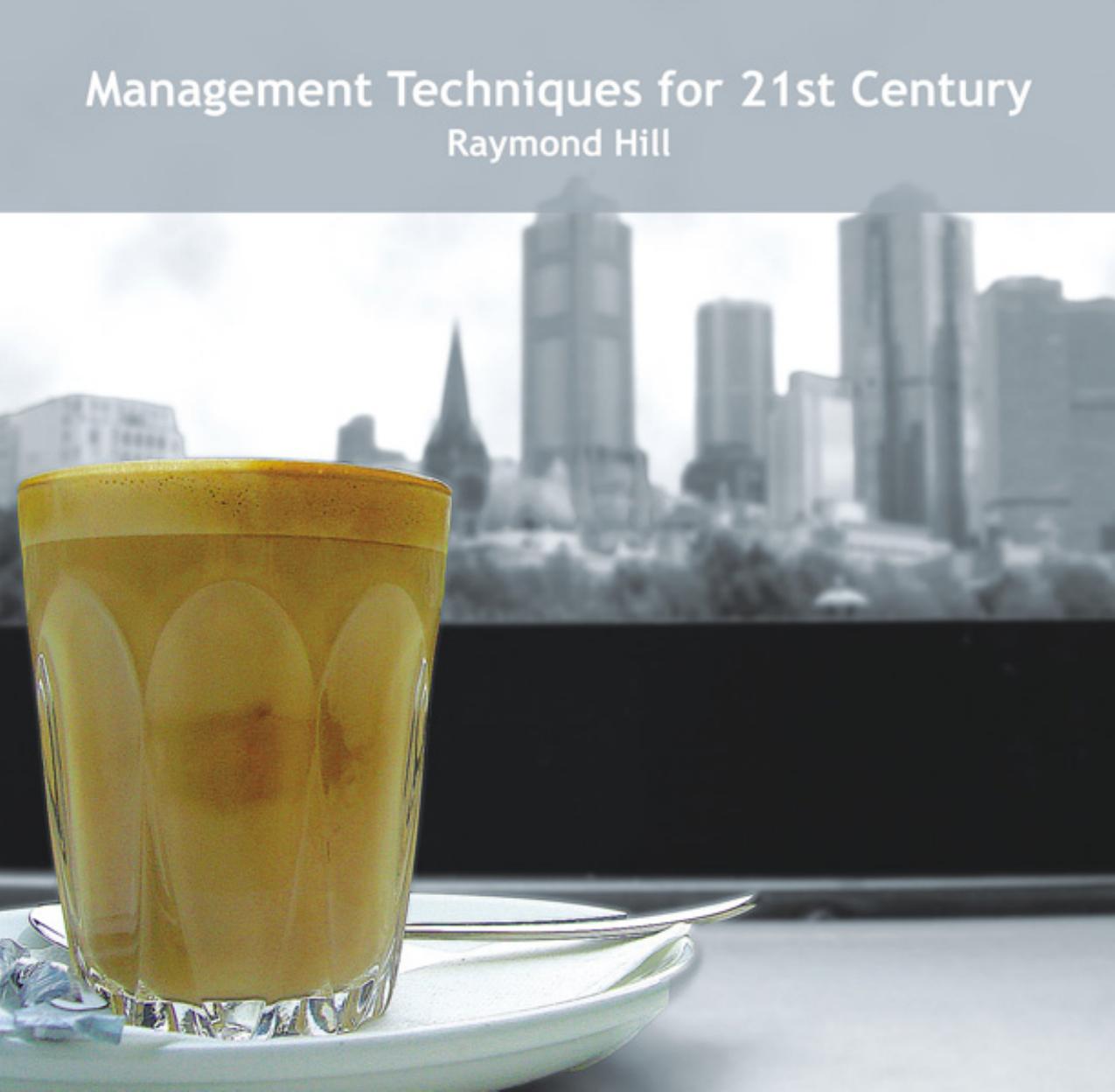 Management Techniques for 21st Century by Raymond Hill