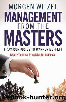 Management from the Masters : From Confucius to Warren Buffett Twenty Timeless Principles for Business by Morgen Witzel