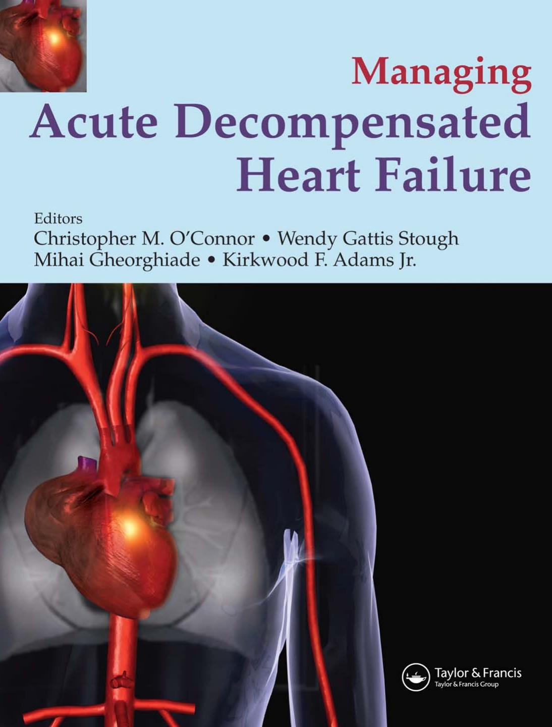 Management of Acute Decompensated Heart Failure: A Clinician's Guide to Diagnosis and Treatment by Christopher O'Connor Wendy A. Gattis Stough Mihai Gheorghiade Kirkwood Adams