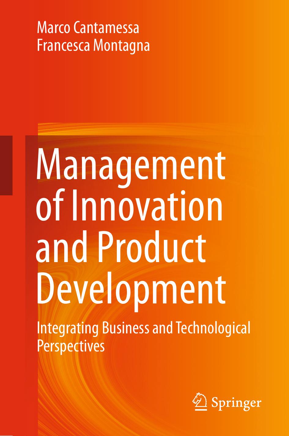 Management of Innovation and Product Development: Integrating Business and Technological Perspectives by Marco Cantamessa