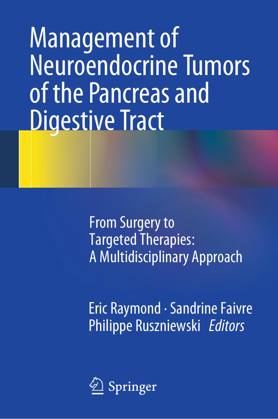 Management of Neuroendocrine Tumors of the Pancreas and Digestive Tract: From Surgery to Targeted Therapies: A Multidisciplinar by Eric Raymond Sandrine Faivre Philippe Ruszniewski