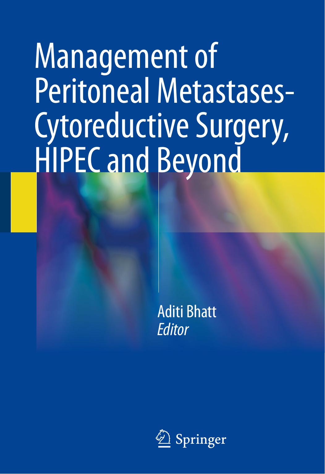 Management of Peritoneal Metastases- Cytoreductive Surgery, HIPEC and Beyond by Aditi Bhatt