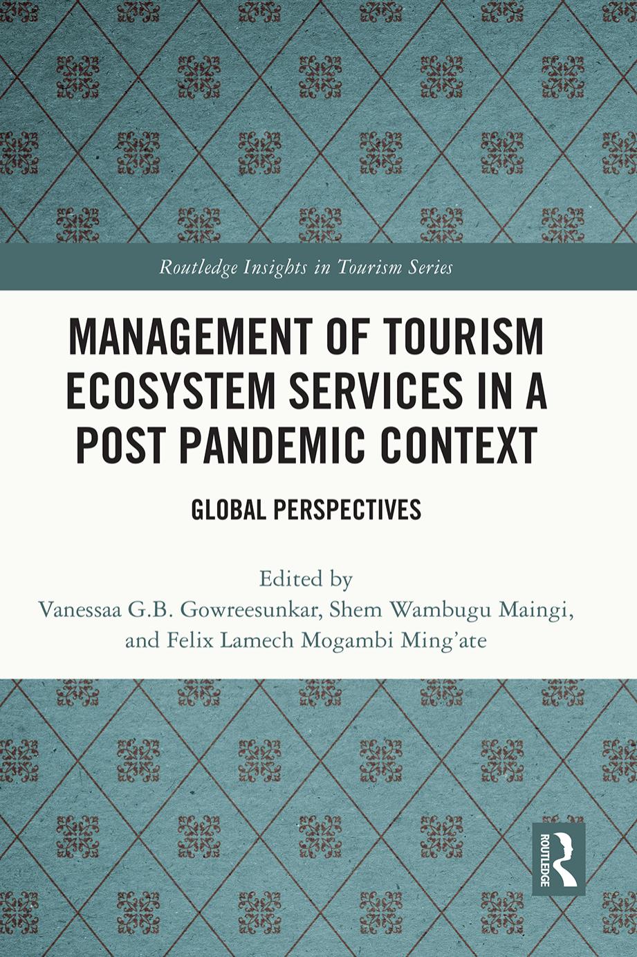 Management of Tourism Ecosystem Services in a Post Pandemic Context: Global Perspectives by Vanessaa G.B. Gowreesunkar Shem Wambugu Maingi Felix Lamech Mogambi Ming’ate