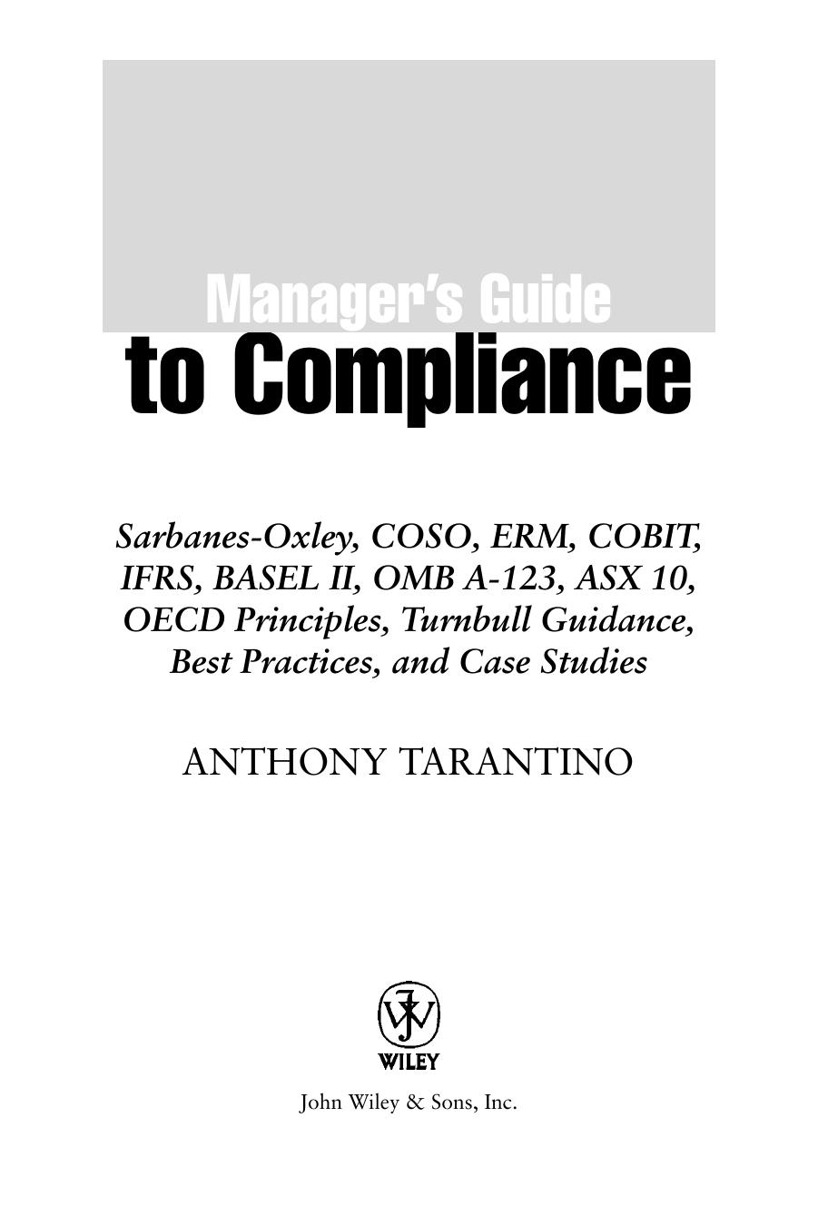 Manager's guide to compliance : Sarbanes-Oxley, COSO, ERM, COBIT, IFRS, BASEL II, OMB A-123, ASX 10, OECD principles, Turnbull guidance, best practices, and case studies by Anthony Tarantino