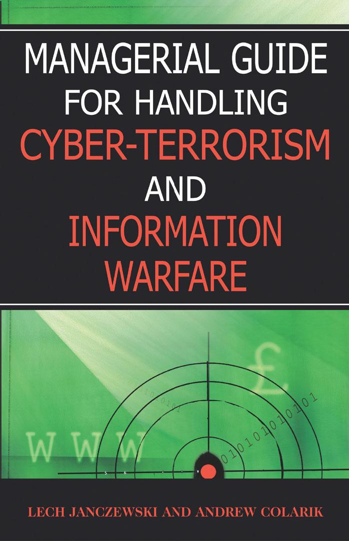 Managerial Guide for Handling Cyber-Terrorism and Information Warfare by Lech Janczewski Andrew M. Colarik