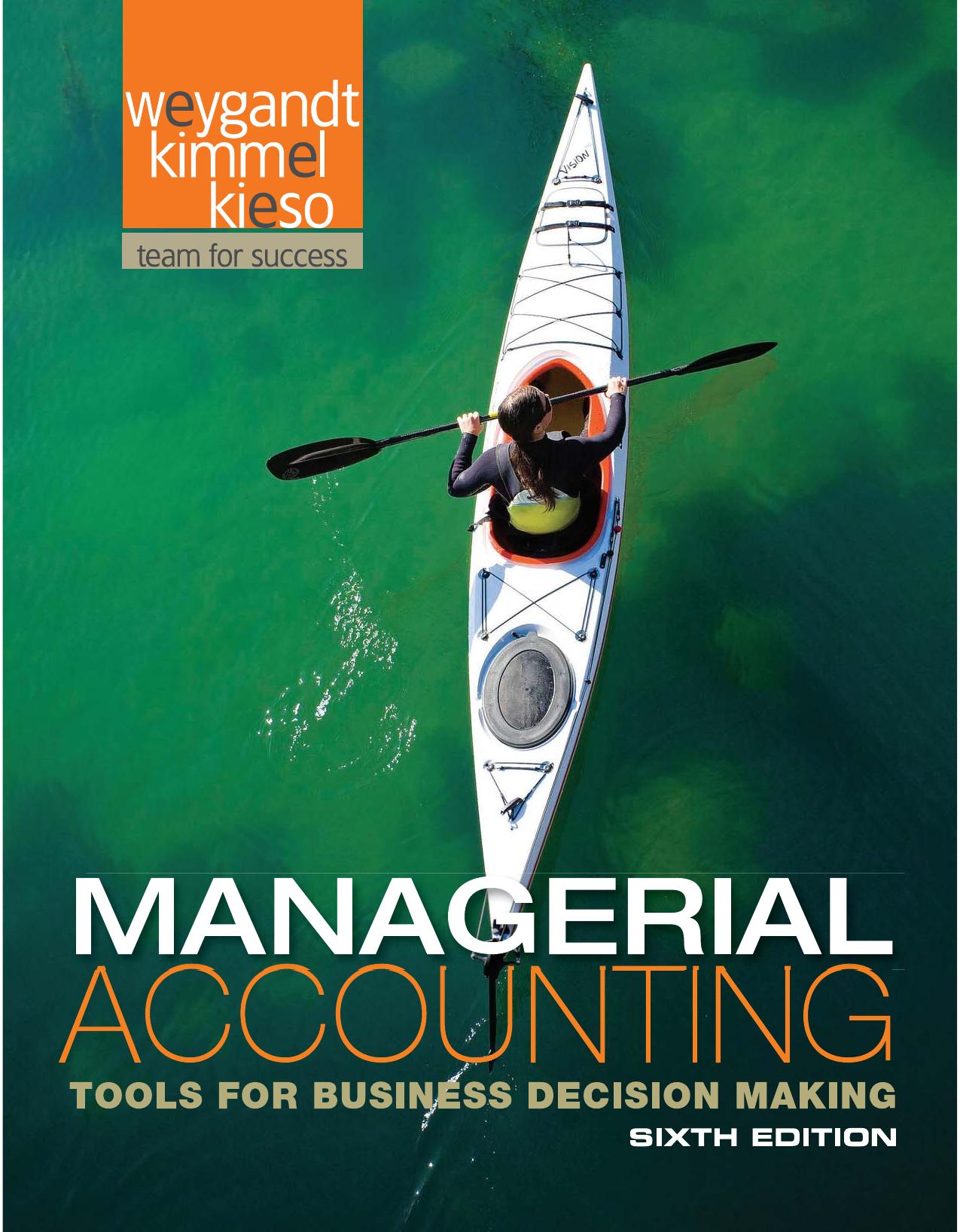 Managerial accounting : tools for business decision making by Weygandt Jerry J