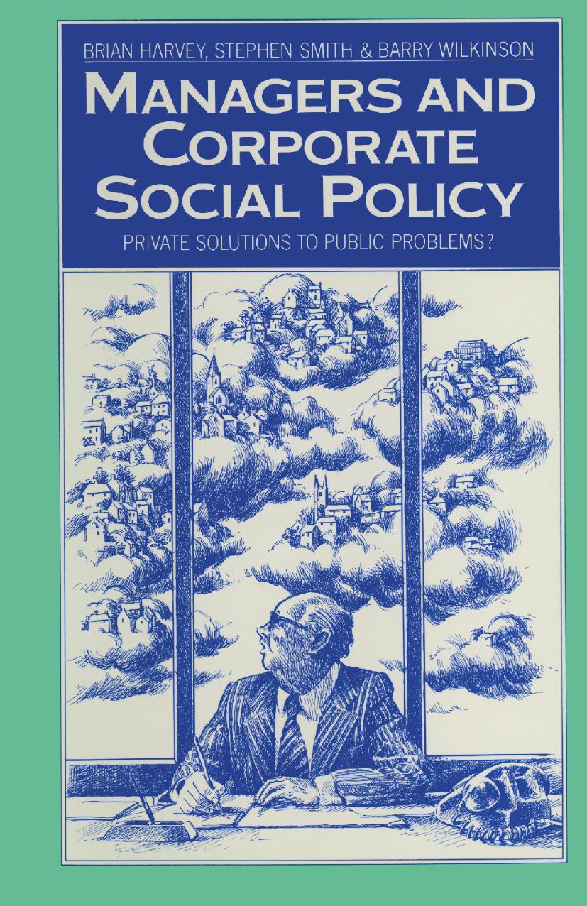 Managers and Corporate Social Policy: Private Solutions to Public Problems? by Brian Harvey Stephen Smith Barry Wilkinson (auth.)
