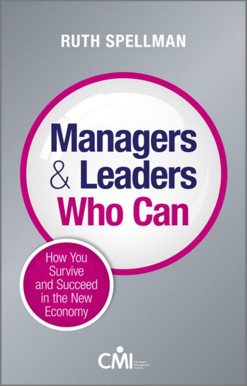 Managers and leaders who can : how you survive and succeed in the new economy by Spellman Ruth