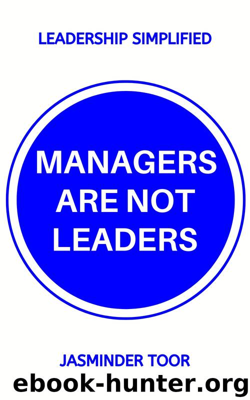 Managers are not leaders: Leadership simplified by Toor Jasminder