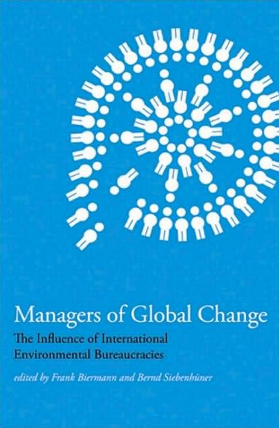 Managers of Global Change: The Influence of International Environmental Bureaucracies by Frank Biermann Bernd SiebenhÃ¼ner