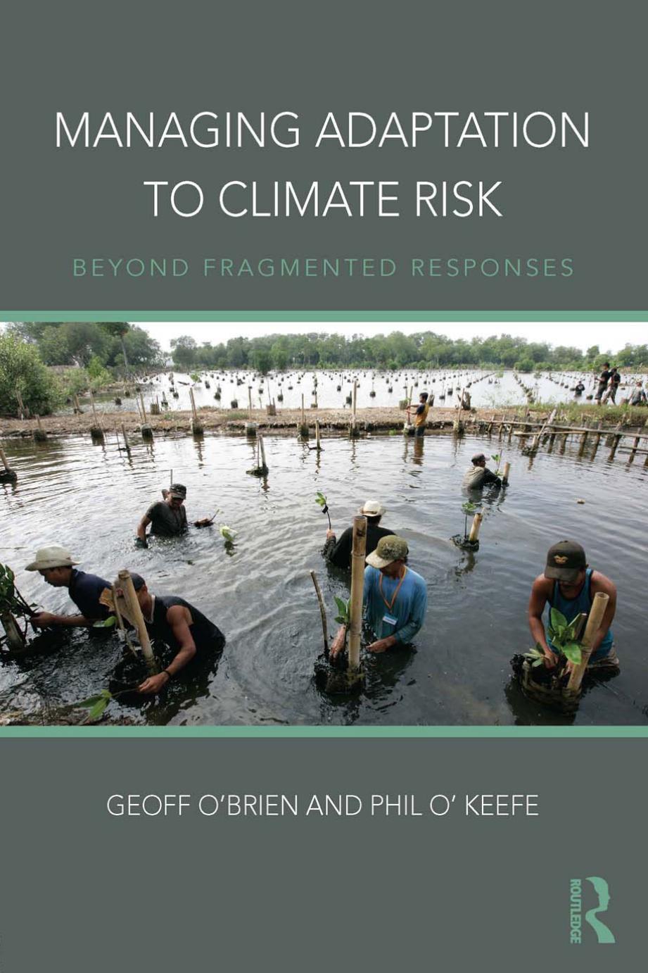 Managing Adaptation to Climate Risk: Beyond Fragmented Responses by Geoff O’Brien Phil O’Keefe