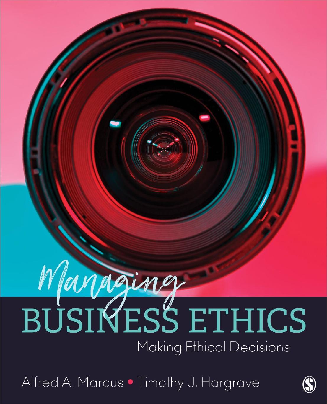 Managing Business Ethics: Making Ethical Decisions by Alfred A. Marcus & Timothy J. Hargrave