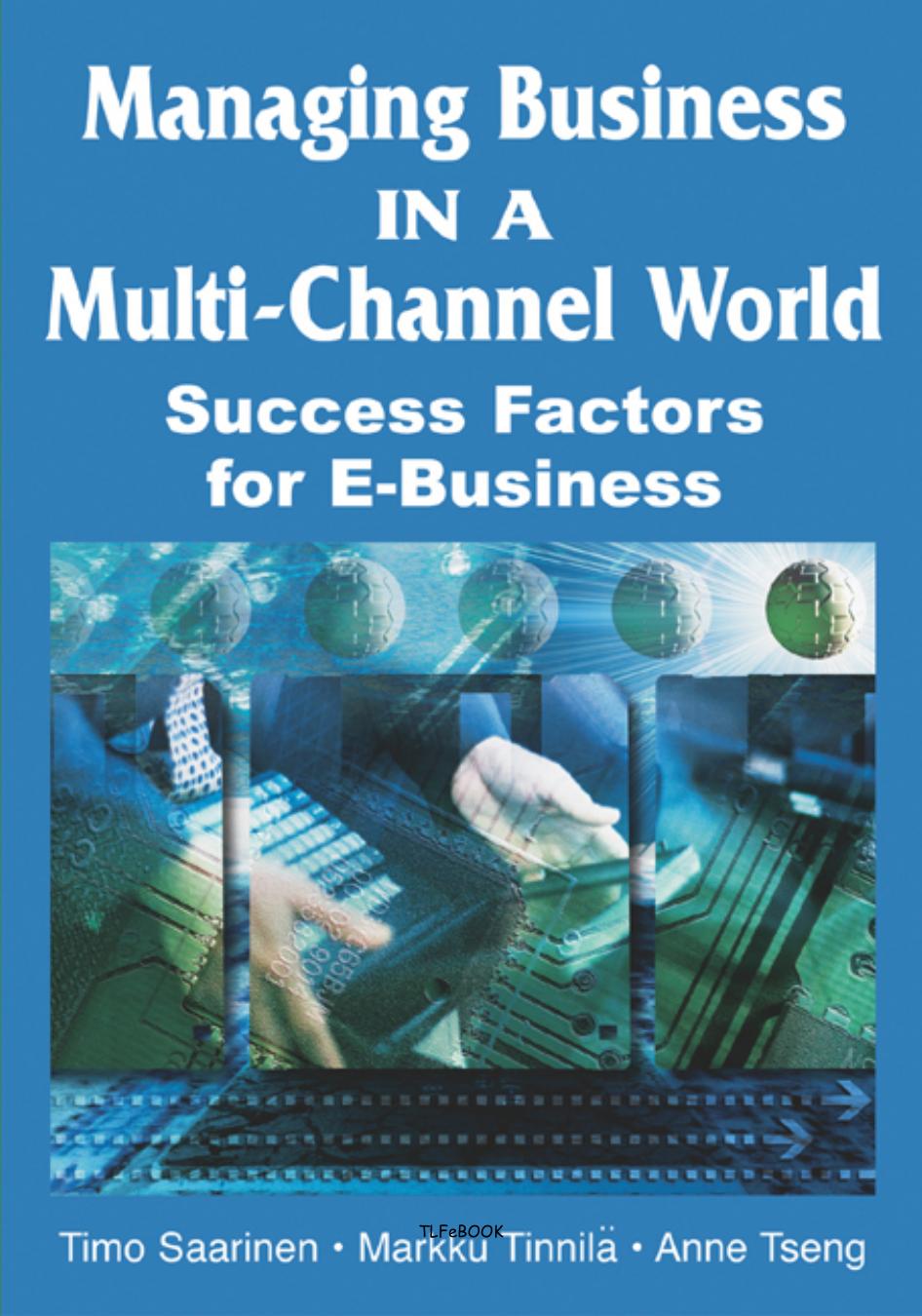 Managing Business In A Multi-channel World: Success Factors For E-business by et al TIMO SAARINEN (Editor)