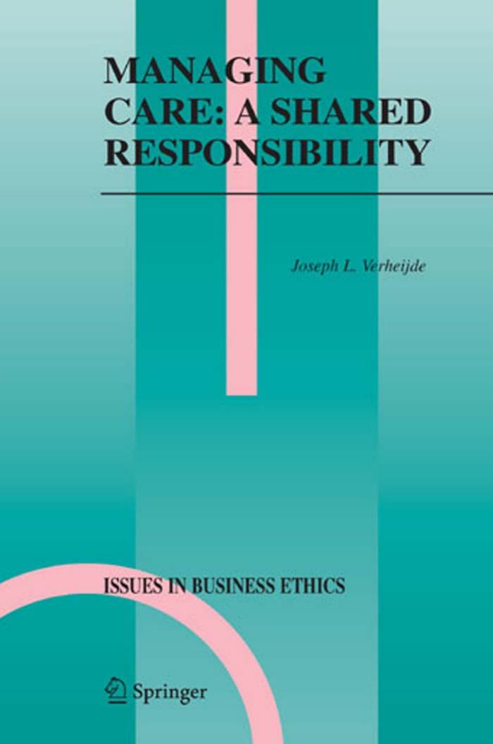 Managing Care: A Shared Responsibility (Issues in Business Ethics) by Joseph L. Verheijde
