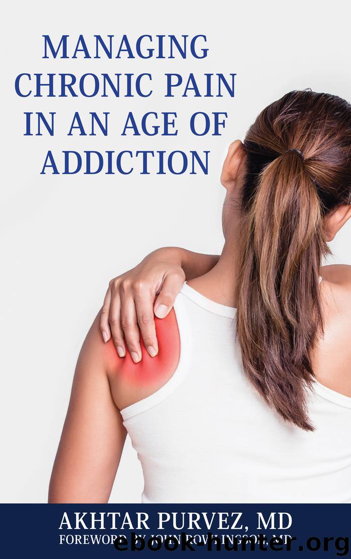 Managing Chronic Pain in an Age of Addiction by Akhtar Purvez MD