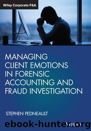 Managing Client Emotions in Forensic Accounting and Fraud Investigation by Pedneault Stephen;