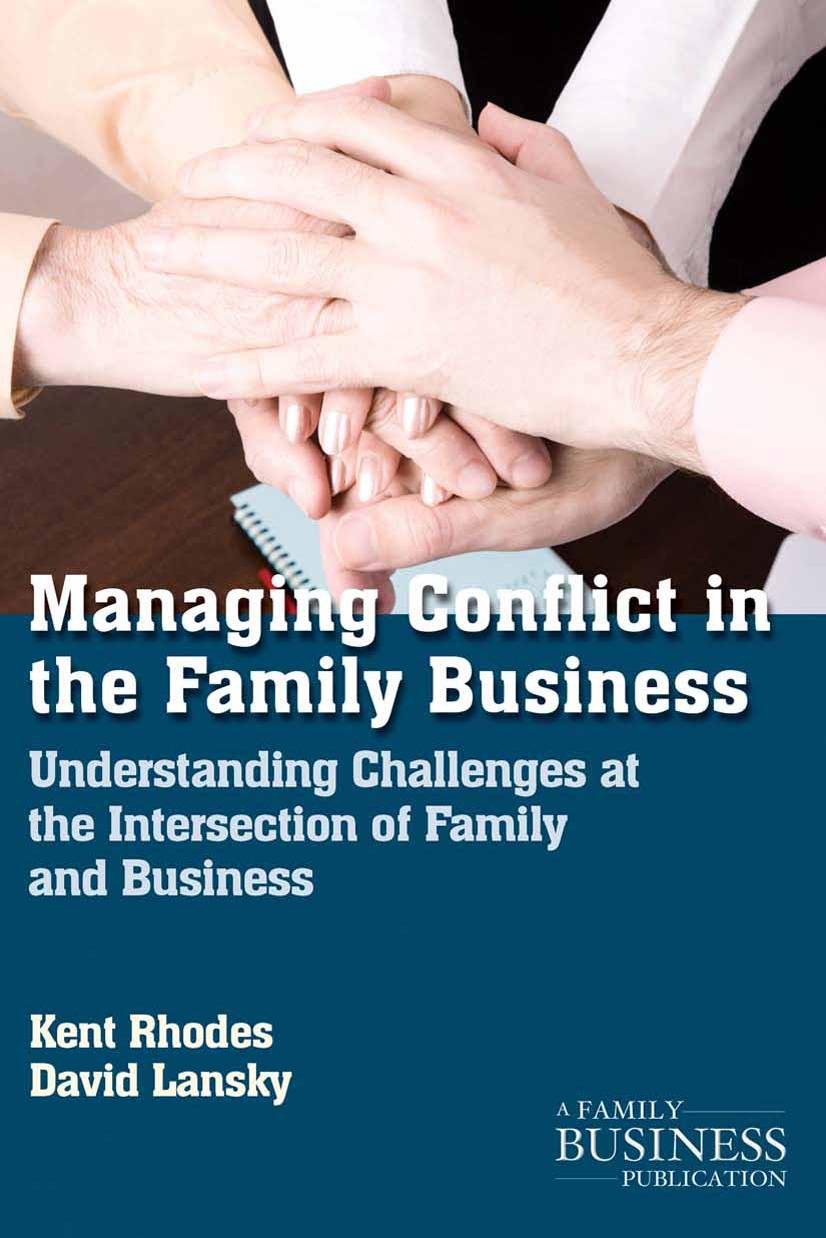 Managing Conflict in the Family Business: Understanding Challenges at the Intersection of Family and Business by Kent Rhodes David Lansky (auth.)