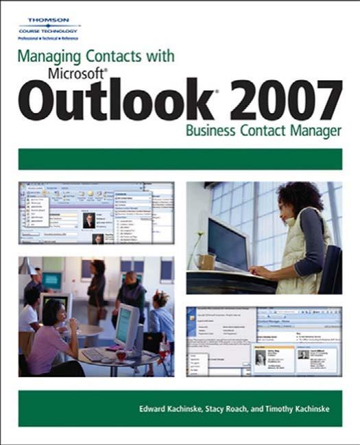 Managing Contacts with Microsoft Outlook 2007: Business Contact Manager by Edward Kachinske Stacy Roach Timothy Kachinske